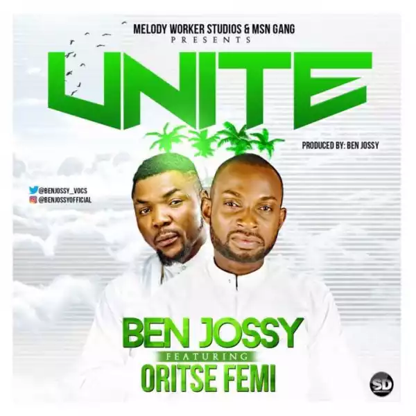 Ben Jossy - Unite ft. Oritse Femi